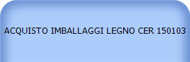ACQUISTO IMBALLAGGI LEGNO CER 150103